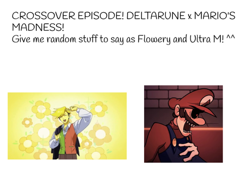 Saying Random Stuff As (FILLER): Give me random stuff to say as Flowery and Ultra M :3