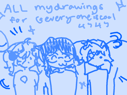 all my drawing(s) for @everyoneiscool4747 !!