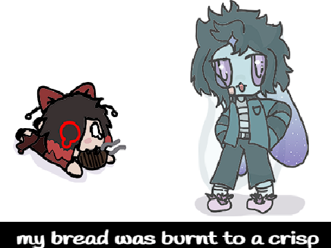 My Bread Was Burnt To A CRISP