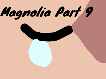 Magnolia // Part 9