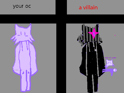 ill try and turn your oc into a villain and try to add lore