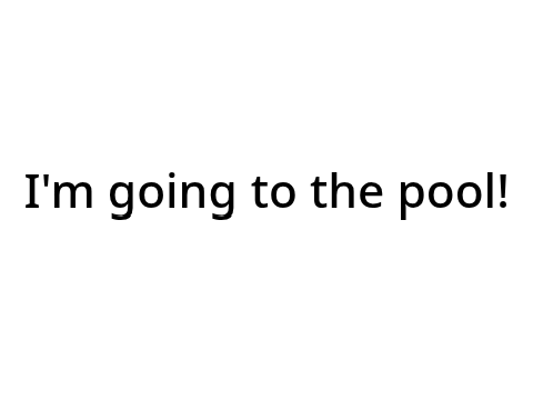 I'm going to the pool