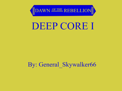 Dawn of the Rebellion: Deep Core I