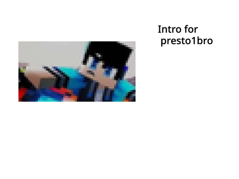 Intro for presto1bro