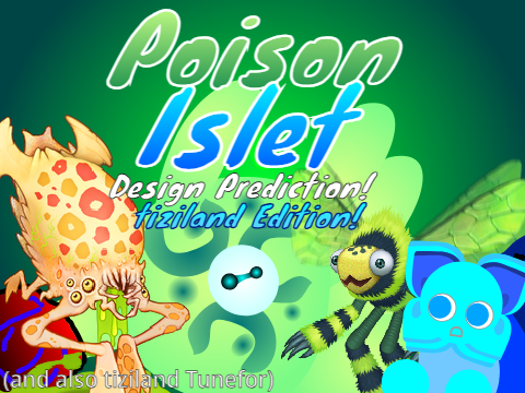 Poison Islet Design Prediction! [tiziland Edition]