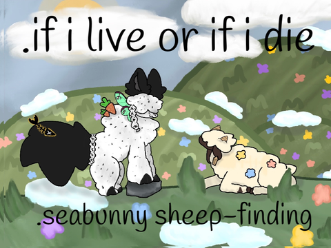 .if i live or if i die. seabunny sheep-finding !