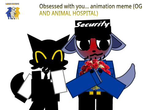 Obsessed with you... animation meme (OG AND ANIMAL HOSPITAL)