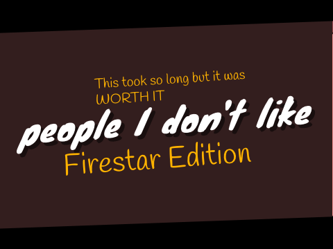 people I don't like but it’s firestar