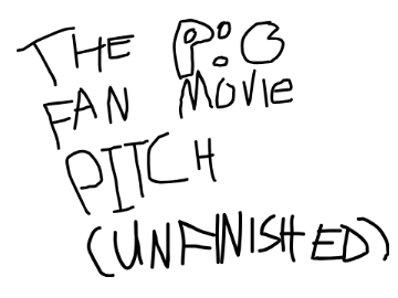 The P:C Fan Movie Pitch (unfinished)