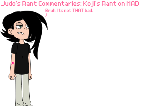 Judo's Rant Commentaries: Koji's Rant on MAD