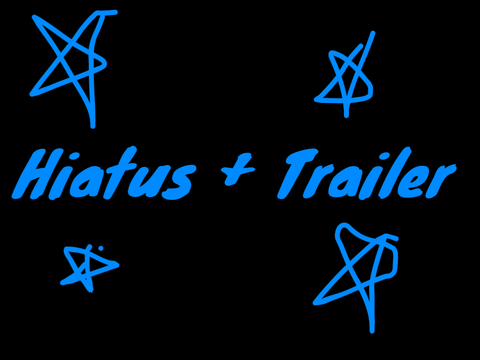 Hiatus and trailer 