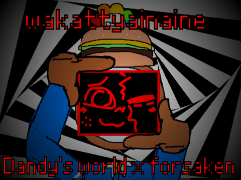 wakattyainaine meme ( DANDYS WORLD X FORSAKEN)