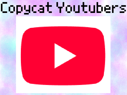 Copycat Youtubers Edit