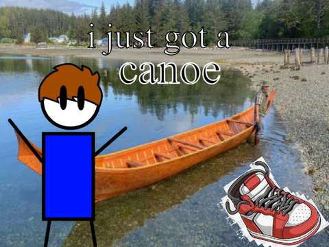 I JUST GOT A CANOE
