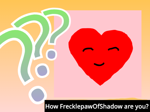 How FrecklepawOfShadow are you?
