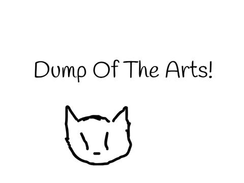 Dump Of The Arts!