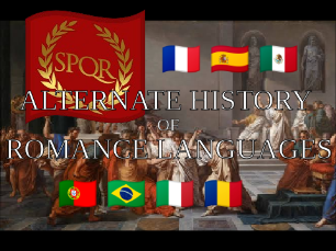 Alternate History of Romance Languages PART.1