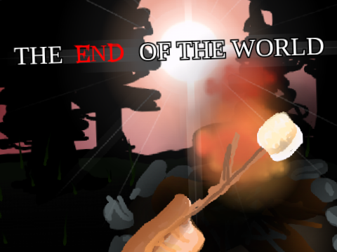 The World ends while you're at the LAST campfire in history...