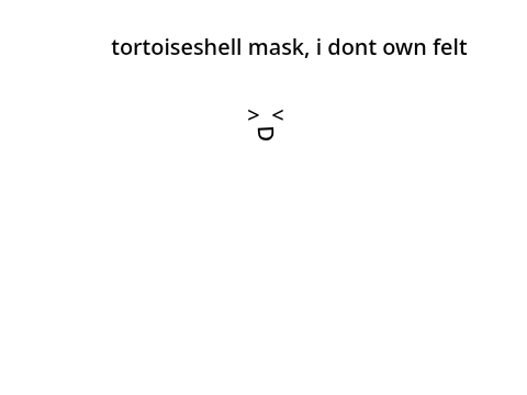 mask reveal # 3 I made dis one too