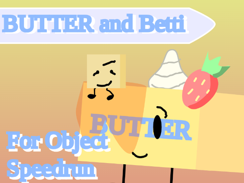 Butter and Betti for ObjectSpeedrun!