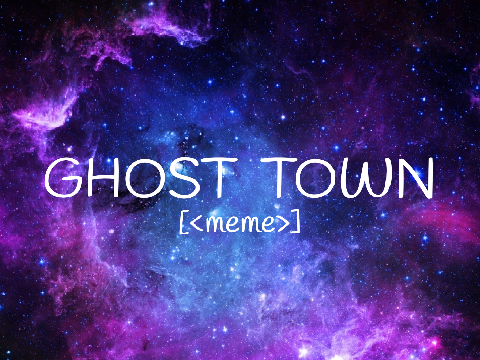 Ghost town [<meme>]