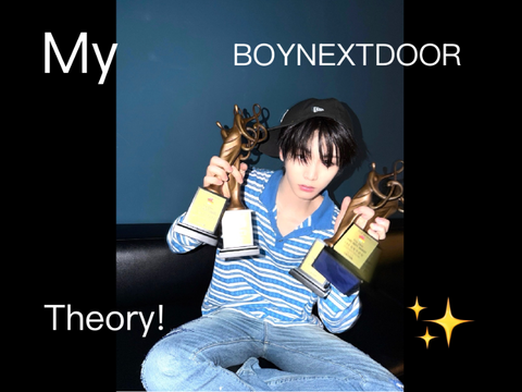 My BOYNEXTDOOR theory