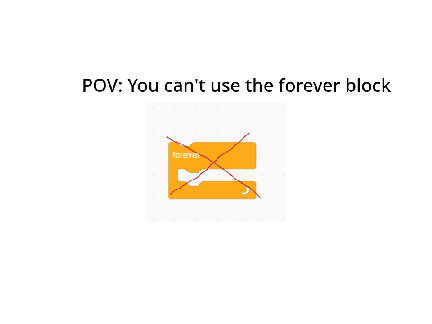When you can't use the forever block