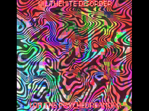 Milthemite Disorder (54-E) - I AM THE PSYCHEDREAMURR [EXCERPT]