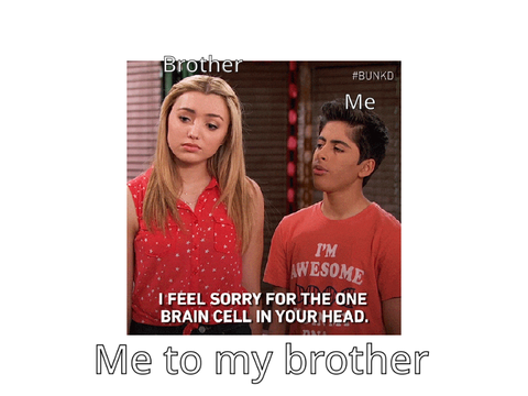 Me to my brother