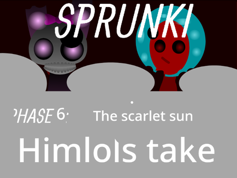 Sprunki - Phase 6 the scarlet sun (himlol's take)  