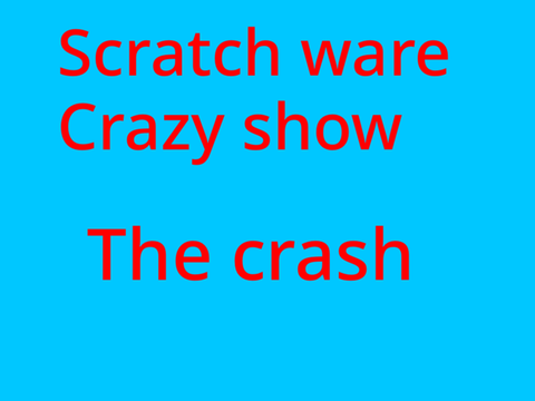 The Scratch ware Crazy show S1 EP1: the crash 