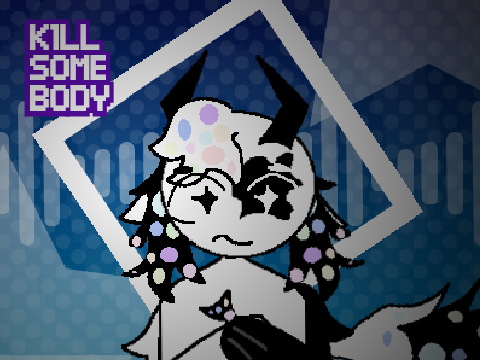 K1LL SOMEBODY