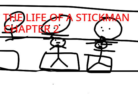 The Life of a Stickman (CHAPTER 2)