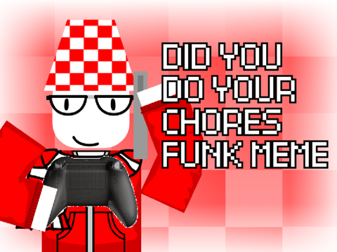 DID YOU DO YOUR CHORES FUNK | ANIMATION MEME