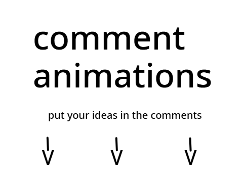 soooo im doing comment animations now i guess