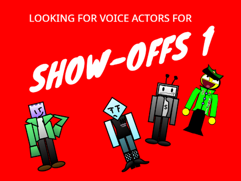 Show-Offs: Voice Actor Looking For 1!!