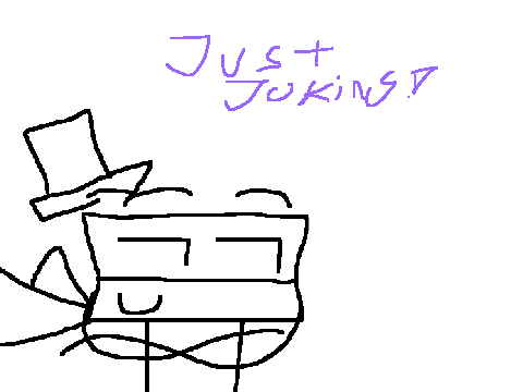 Just joking!