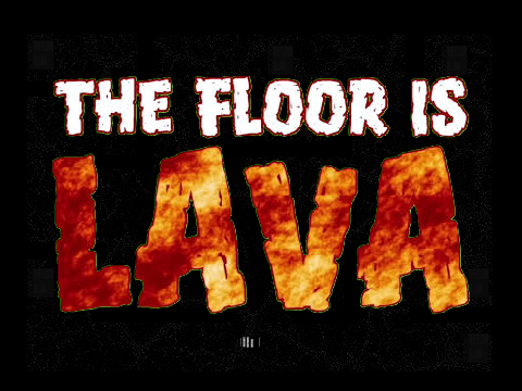 THE FLOOR IS LAVA