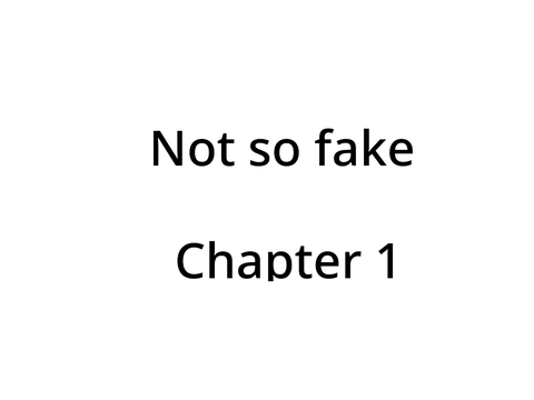 Not so fake. Chap 1