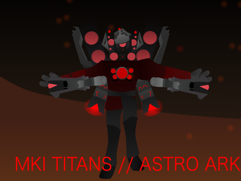 MKI TITANS// ASTRO ARK