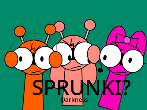 Sprunki darkness (this is very scary :P)