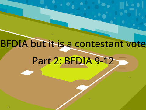BFDIA but it is a contestant vote (Part 3: BFDIA 9-12)
