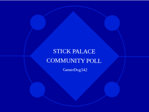 Stick Palace Community Poll