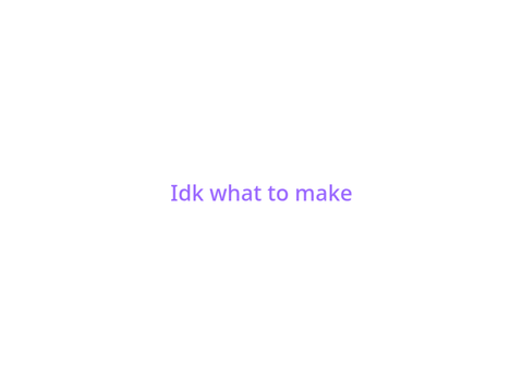 Im out of ideas bruh
