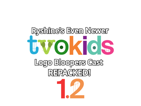 Ryshine's Even Newer TVOKids Logo Bloopers Cast REPACKED! 1.2
