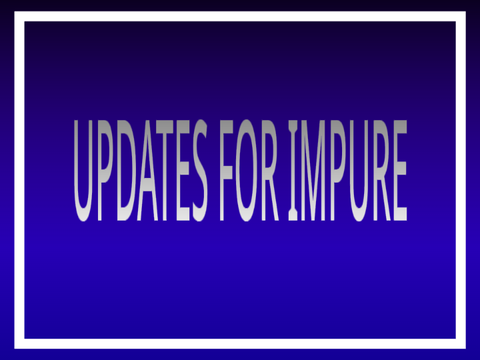 UPDATES FOR IMPURE