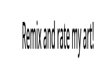 Remix and rate my art(THX @Silverstripe1234)