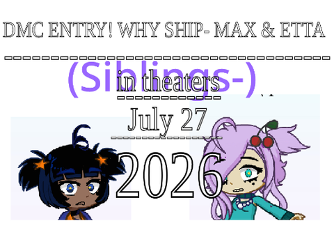 DMC ENTRY // WHY SHIP // MAX & ETTA