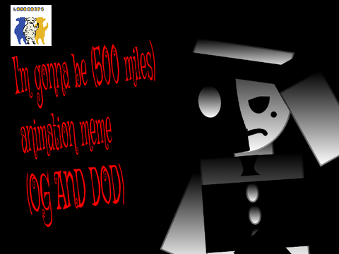 I'm gonna be (500 miles) animation meme (OG AND DOD)