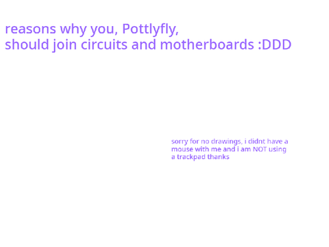 Why Pottlyfly should join Circuits and Motherboards.